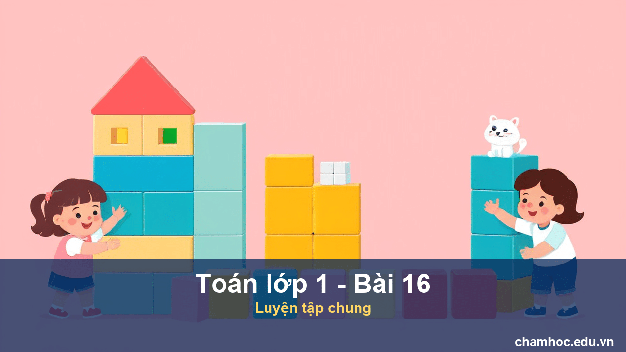 Giải Toán lớp 1 Bài 16 Luyện tập chung