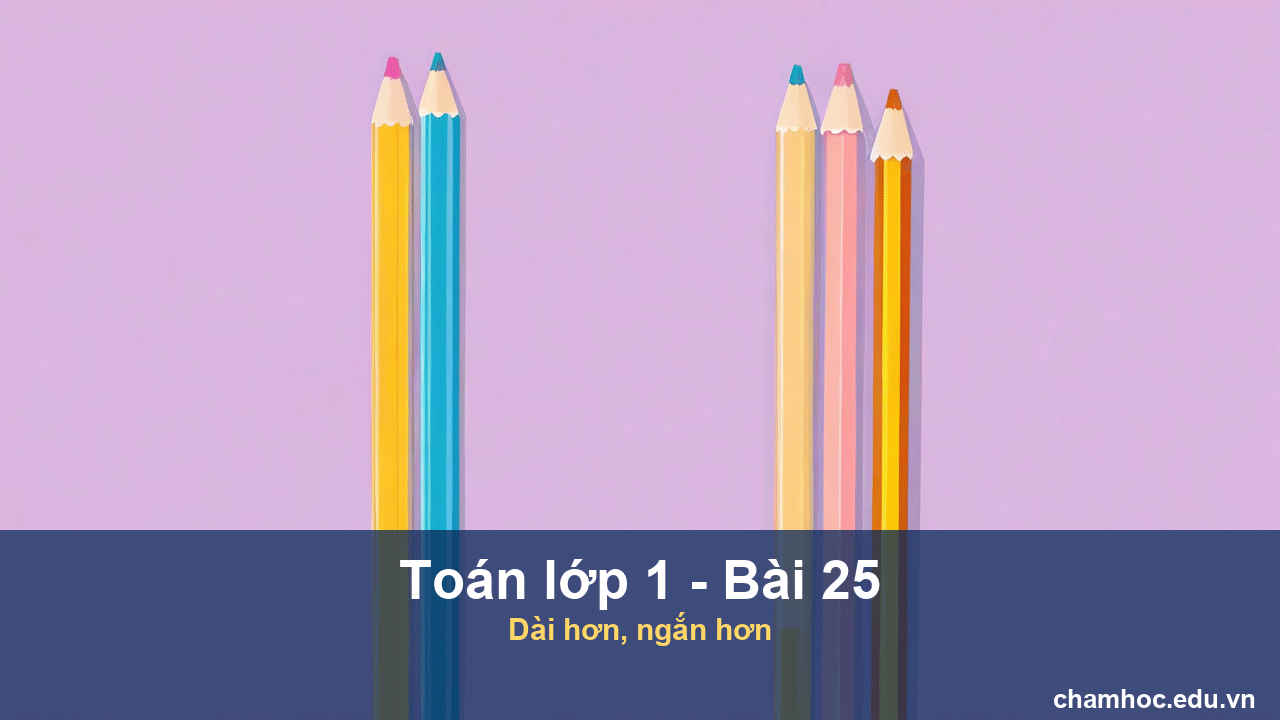 Giải Toán lớp 1 Bài 25 Dài hơn, ngắn hơn