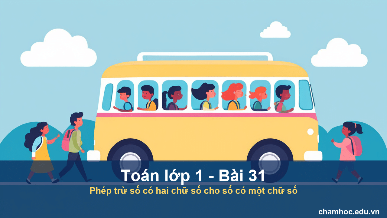 Giải Toán lớp 1 Bài 31 Phép trừ số có hai chữ số cho số có một chữ số